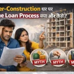 Under-Construction Property Home Loan Process